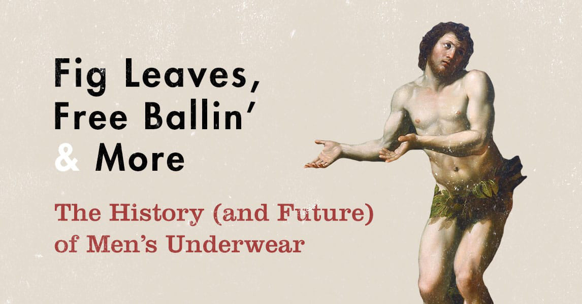 Fig Leaves, Free Ballin', and More: The History (and Future) of